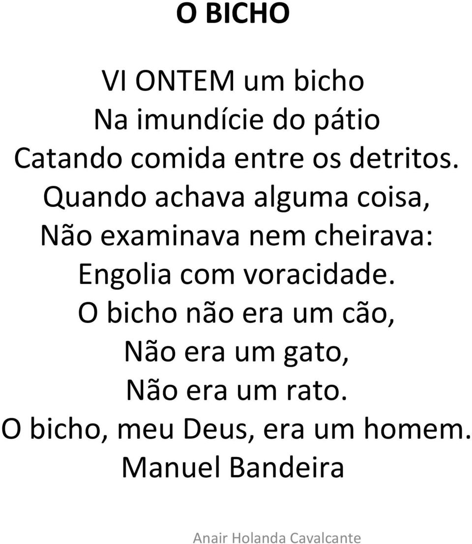 Quando achava alguma coisa, Não examinava nem cheirava: Engolia