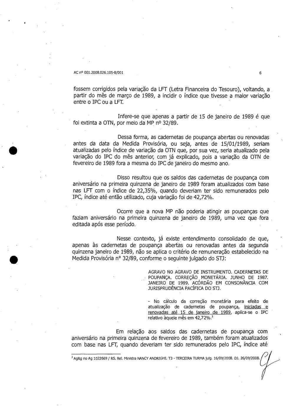 Infere-se que apenas a partir de 15 de janeiro de 1989 é que foi extinta a OTN, por meio da MP no 32/89.