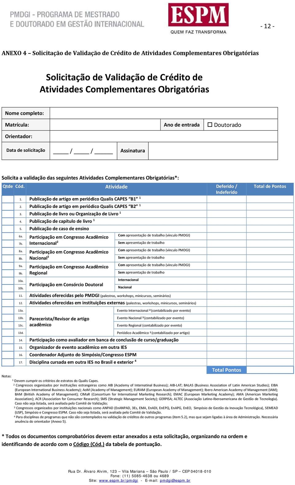 Publicação de artigo em periódico Qualis CAPES B1 1 2. Publicação de artigo em periódico Qualis CAPES B2 1 3. Publicação de livro ou Organização de Livro 1 4. Publicação de capítulo de livro 1 5.