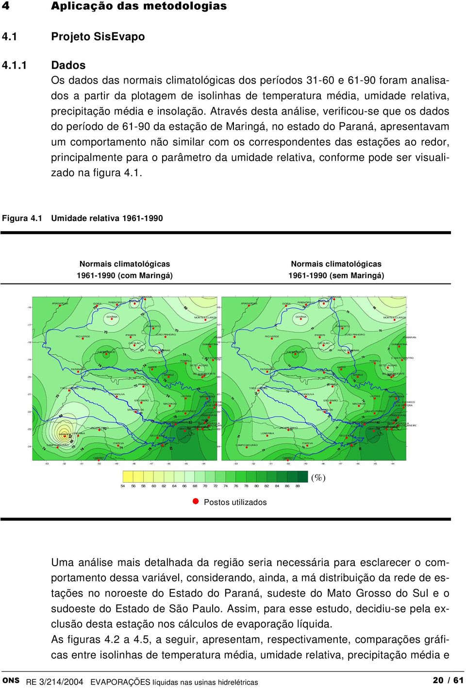 redor, principalmente para o parâmetro da umidade relativa, conforme pode ser visualizado na figura 4.1. Figura 4.