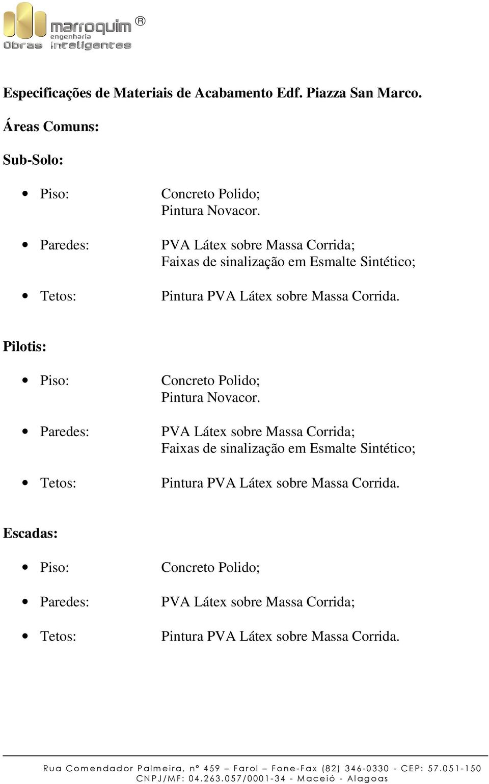 PVA Látex sobre Massa Corrida; Faixas de sinalização em Esmalte Sintético; Pilotis: Concreto