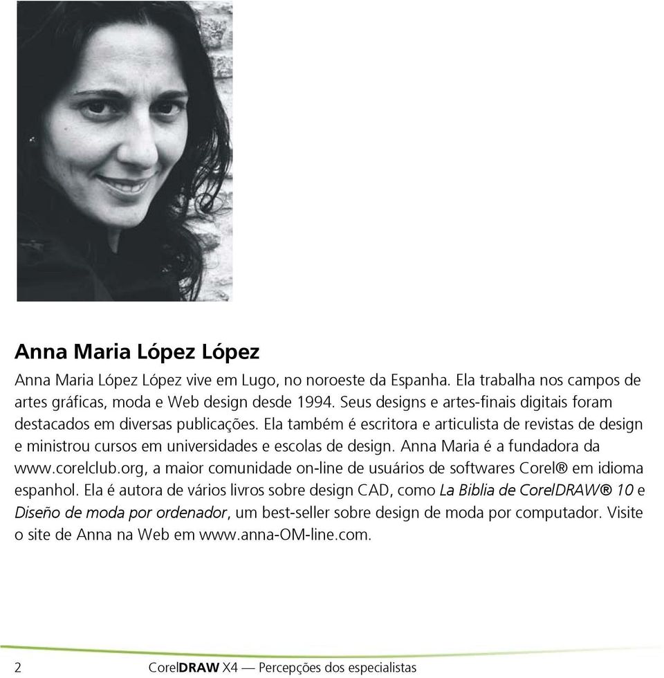 Ela também é escritora e articulista de revistas de design e ministrou cursos em universidades e escolas de design. Anna Maria é a fundadora da www.corelclub.