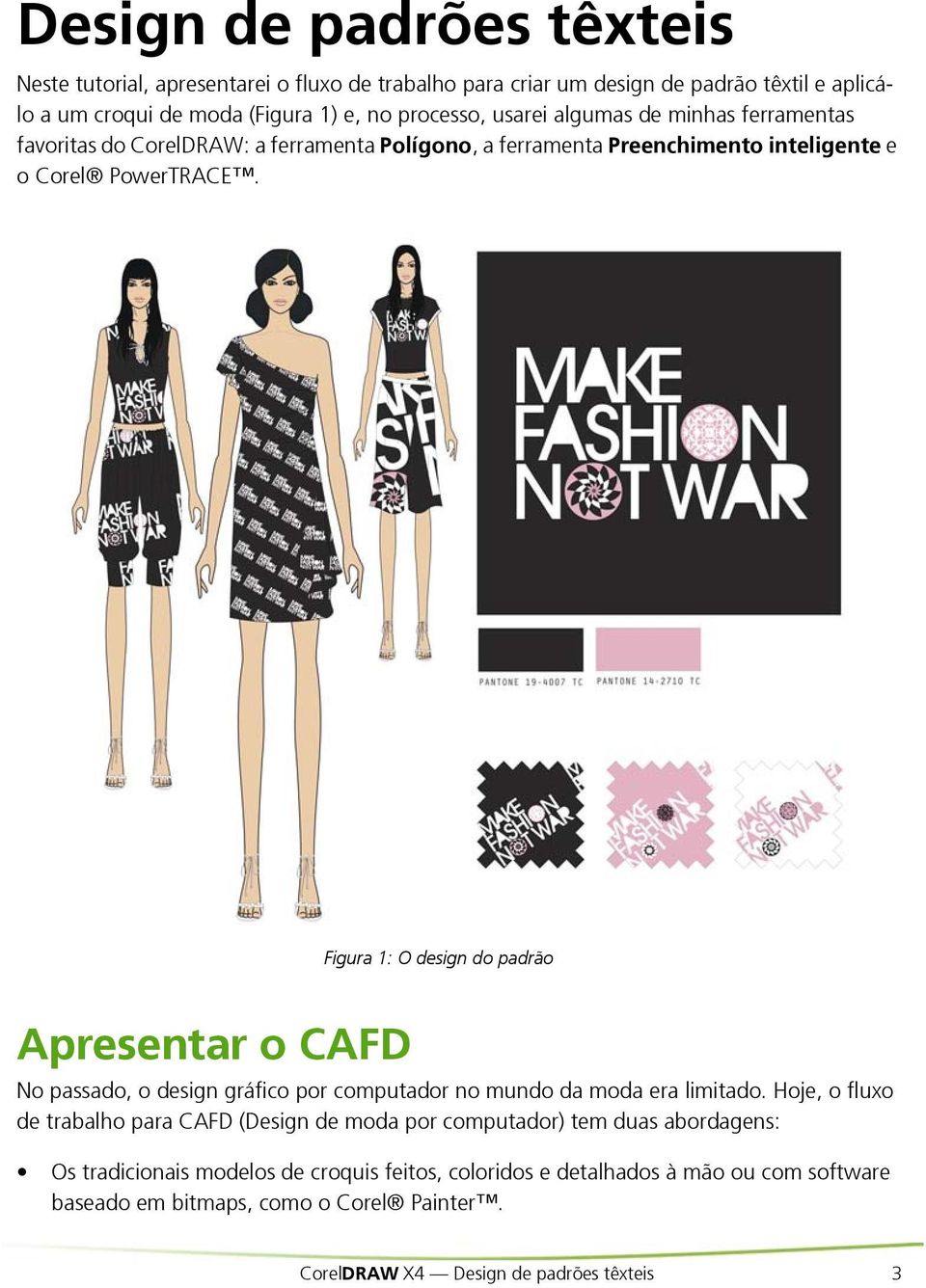 Figura 1: O design do padrão Apresentar o CAFD No passado, o design gráfico por computador no mundo da moda era limitado.