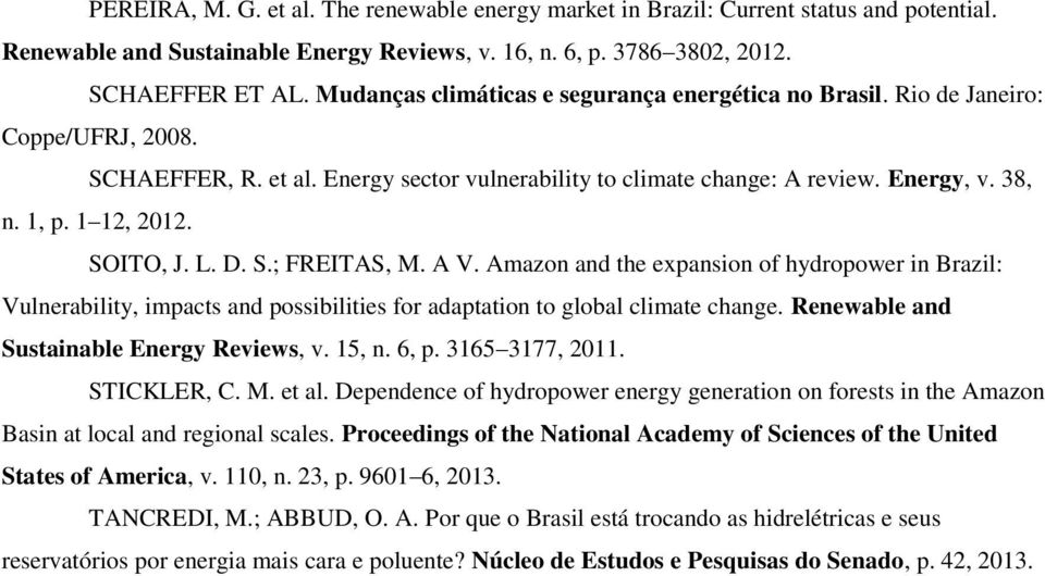 1 12, 2012. SOITO, J. L. D. S.; FREITAS, M. A V. Amazon and the expansion of hydropower in Brazil: Vulnerability, impacts and possibilities for adaptation to global climate change.