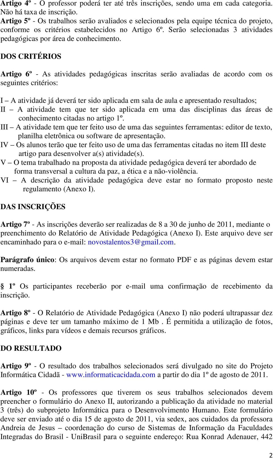 Serão selecionadas 3 atividades pedagógicas por área de conhecimento.