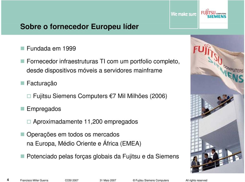 Computers 7 Mil Milhões (2006) Empregados Aproximadamente 11,200 empregados Operações em todos os