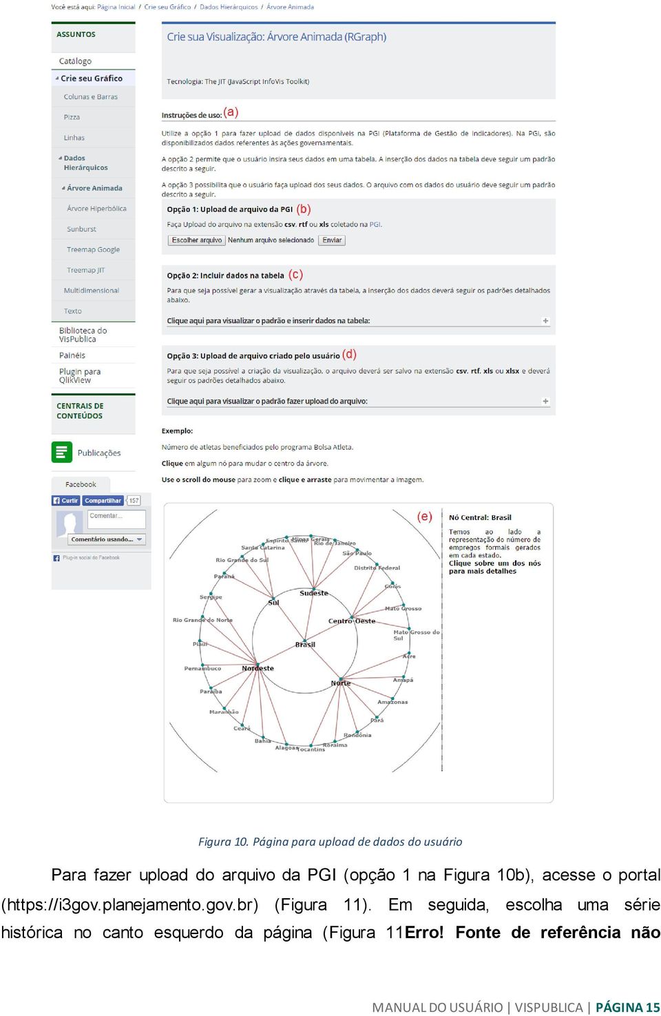 (opção 1 na Figura 10b), acesse o portal (https://i3gov.planejamento.gov.br) (Figura 11).