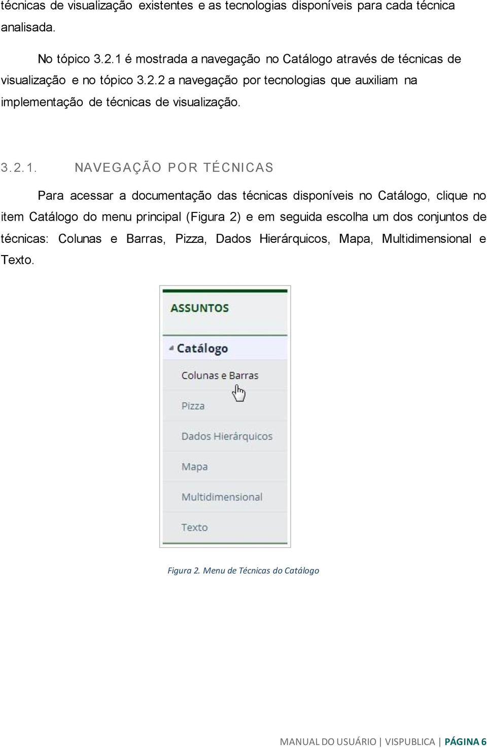 2 a navegação por tecnologias que auxiliam na implementação de técnicas de visualização. 3.2.1.