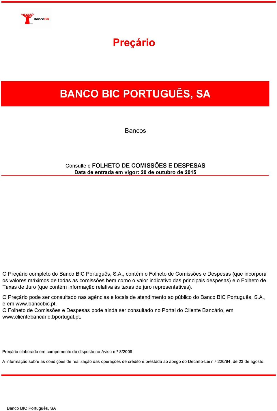 Bancos Consulte o FOLHETO DE COMISSÕES E DESPESAS