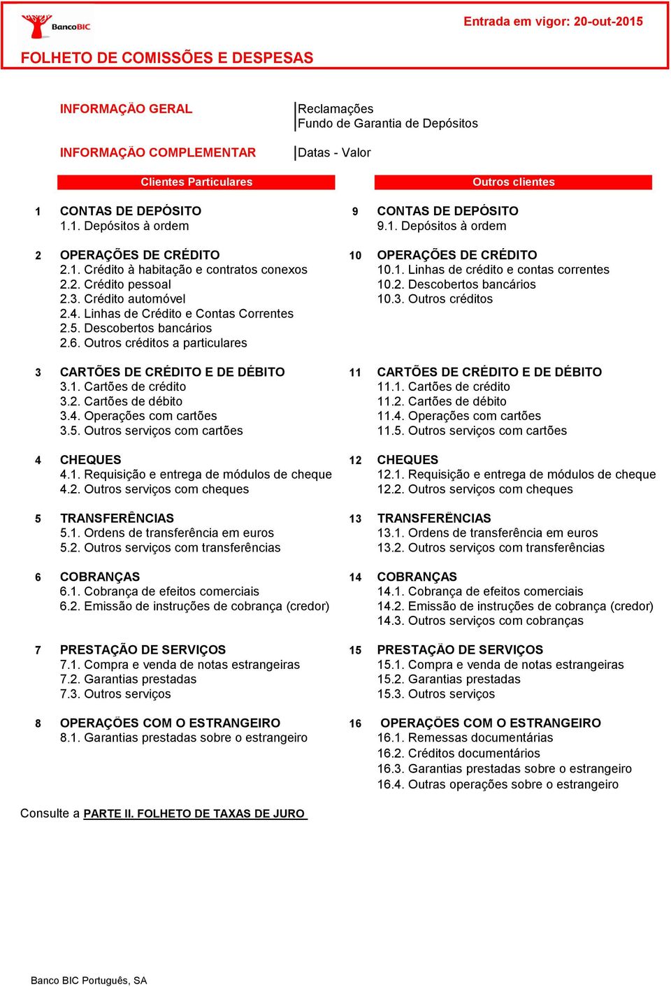 Linhas de Crédito e Contas Correntes 2.5. Descobertos bancários 2.6. Outros créditos a particulares CONTAS DE DEPÓSITO 9.1. Depósitos à ordem OPERAÇÕES DE CRÉDITO 10.1. Linhas de crédito e contas correntes 10.