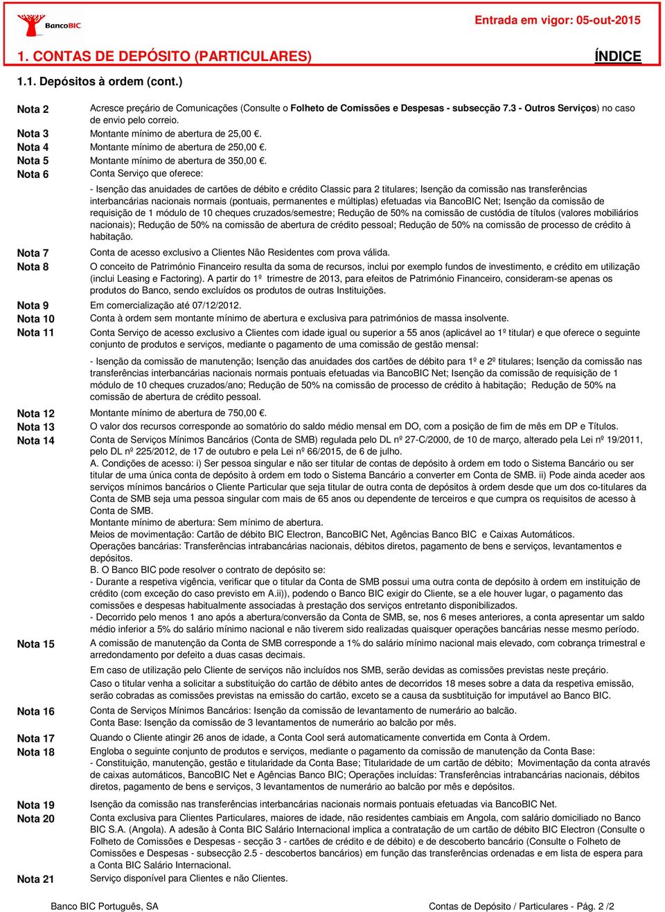 Conta Serviço que oferece: - Isenção das anuidades de cartões de débito e crédito Classic para 2 titulares; Isenção da comissão nas transferências interbancárias nacionais normais (pontuais,