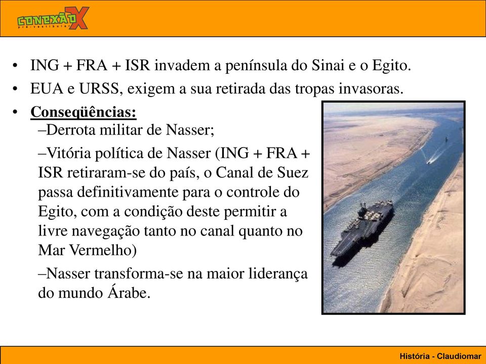 Conseqüências: Derrota militar de Nasser; Vitória política de Nasser (ING + FRA + ISR retiraram-se do