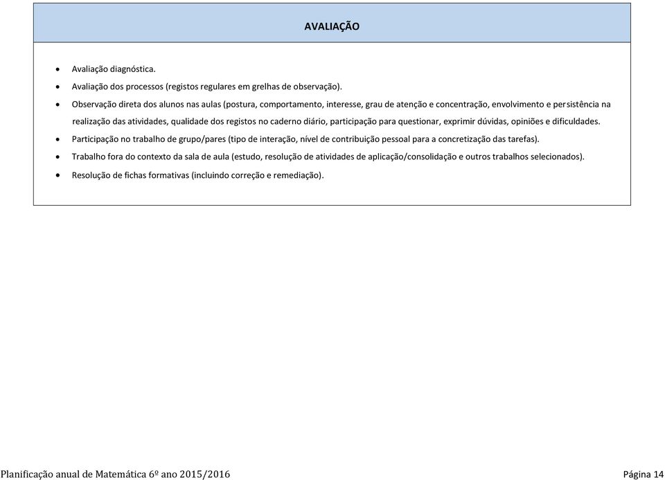 no caderno diário, participação para questionar, exprimir dúvidas, opiniões e dificuldades.