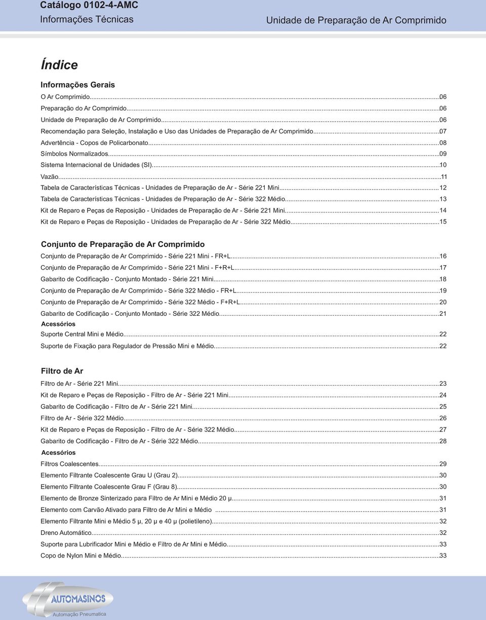 .. Tabela de Características Técnicas - Unidades de Preparação de Ar - Série Mini... Tabela de Características Técnicas - Unidades de Preparação de Ar - Série Médio.
