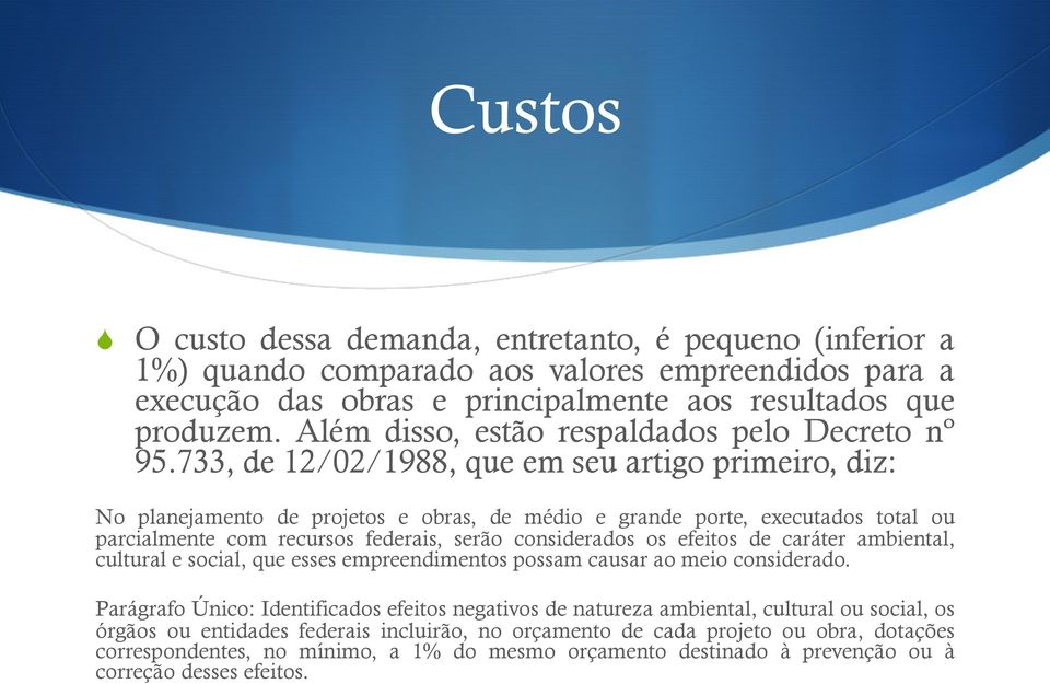 733, de 12/02/1988, que em seu artigo primeiro, diz: No planejamento de projetos e obras, de médio e grande porte, executados total ou parcialmente com recursos federais, serão considerados os