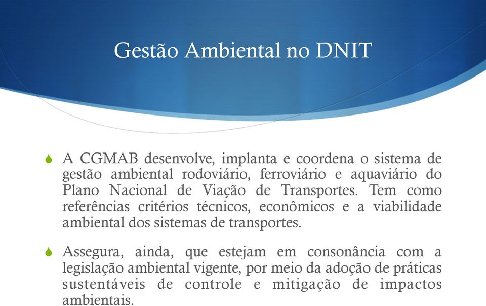 Tem como referências critérios técnicos, econômicos e a viabilidade ambiental dos sistemas de transportes.