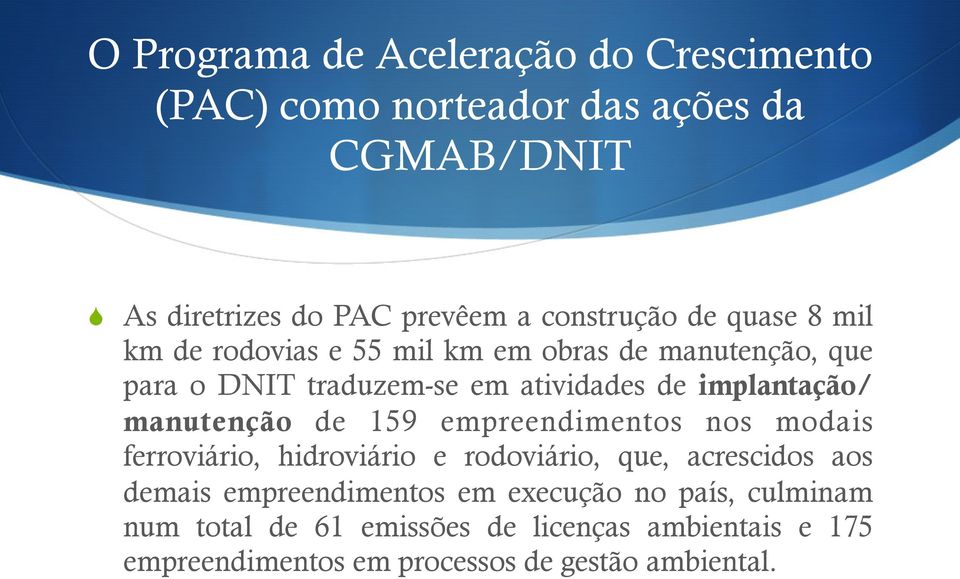 manutenção de 159 empreendimentos nos modais ferroviário, hidroviário e rodoviário, que, acrescidos aos demais empreendimentos