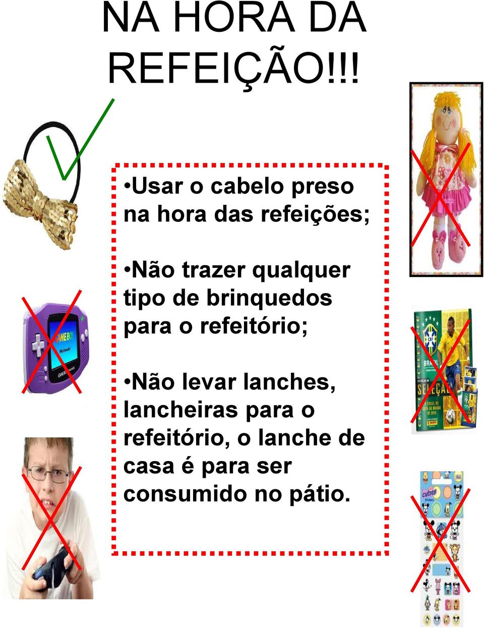 trazer qualquer tipo de brinquedos para o refeitório;