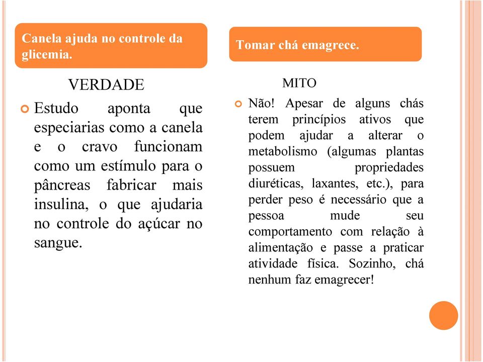 ajudaria no controle do açúcar no sangue. Tomar chá emagrece. Não!