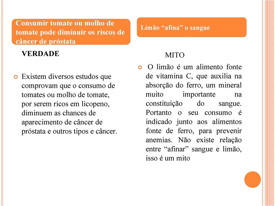 Limão afina o sangue O limão é um alimento fonte de vitamina C, que auxilia na absorção do ferro, um mineral muito importante na constituição do