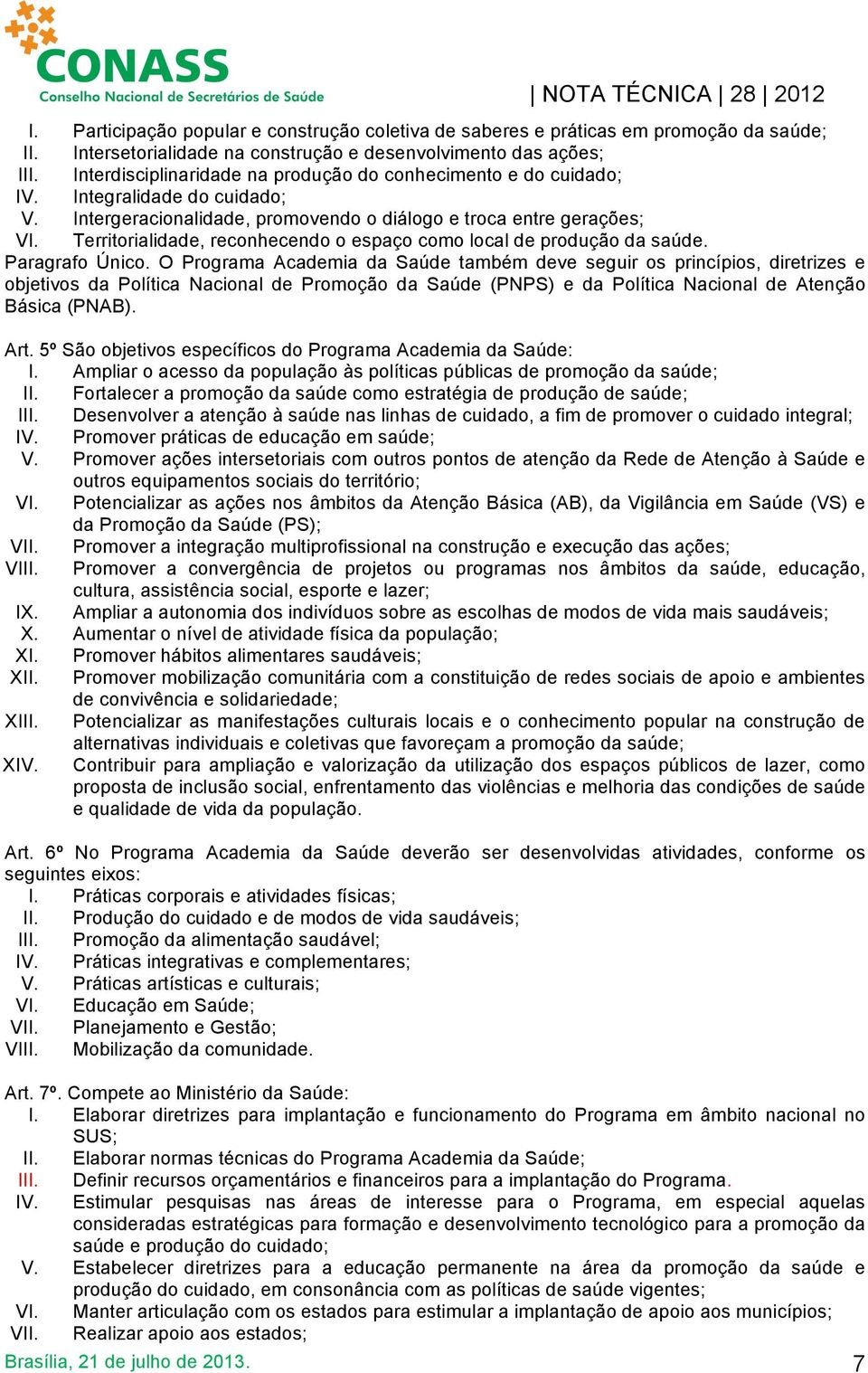 Territorialidade, reconhecendo o espaço como local de produção da saúde. Paragrafo Único.