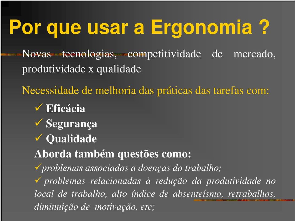 práticas das tarefas com: Eficácia Eficácia Segurança Qualidade Aborda também questões como: