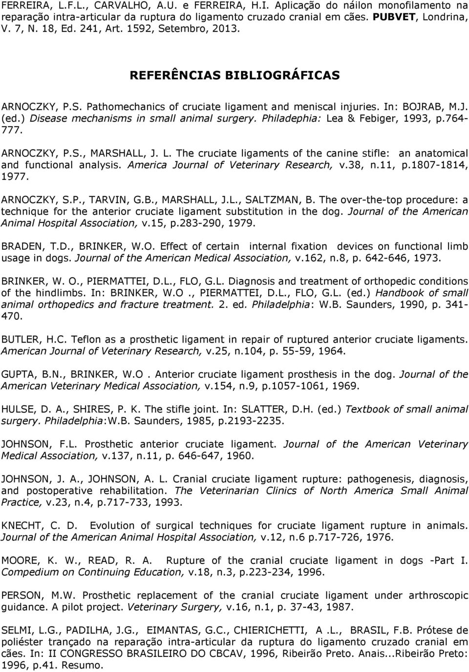 America Journal of Veterinary Research, v.38, n.11, p.1807-1814, 1977. ARNOCZKY, S.P., TARVIN, G.B., MARSHALL, J.L., SALTZMAN, B.