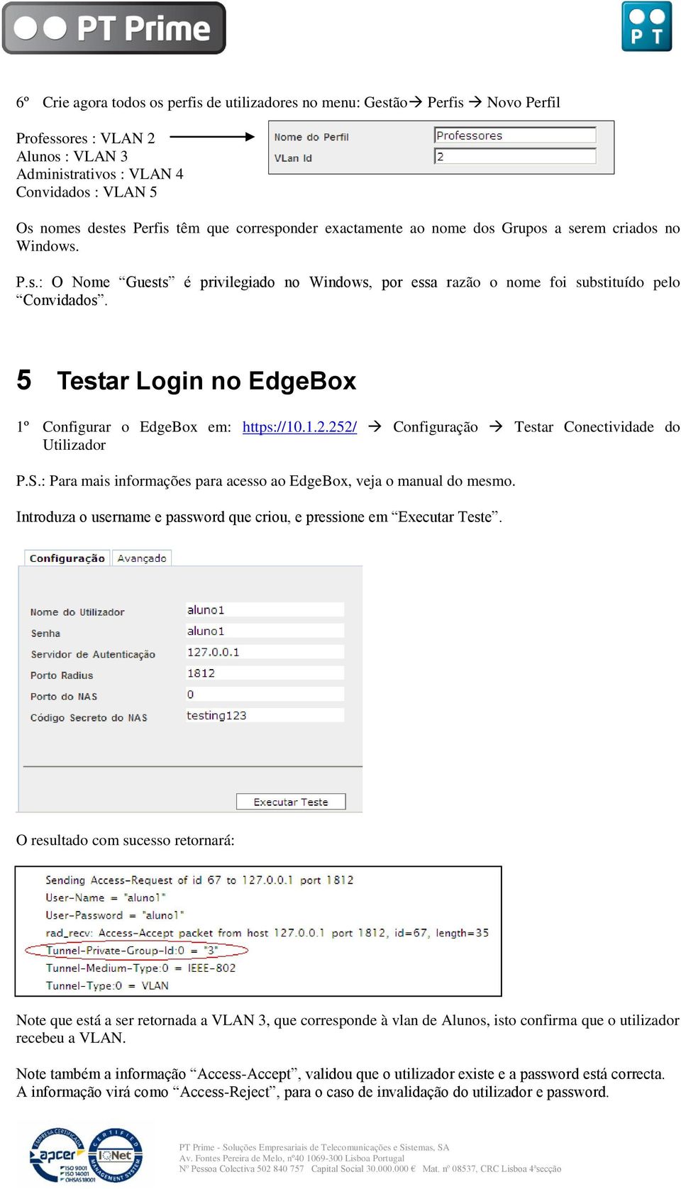 5 Testar Login no EdgeBox 1º Configurar o EdgeBox em: https://10.1.2.252/ Configuração Testar Conectividade do Utilizador P.S.: Para mais informações para acesso ao EdgeBox, veja o manual do mesmo.