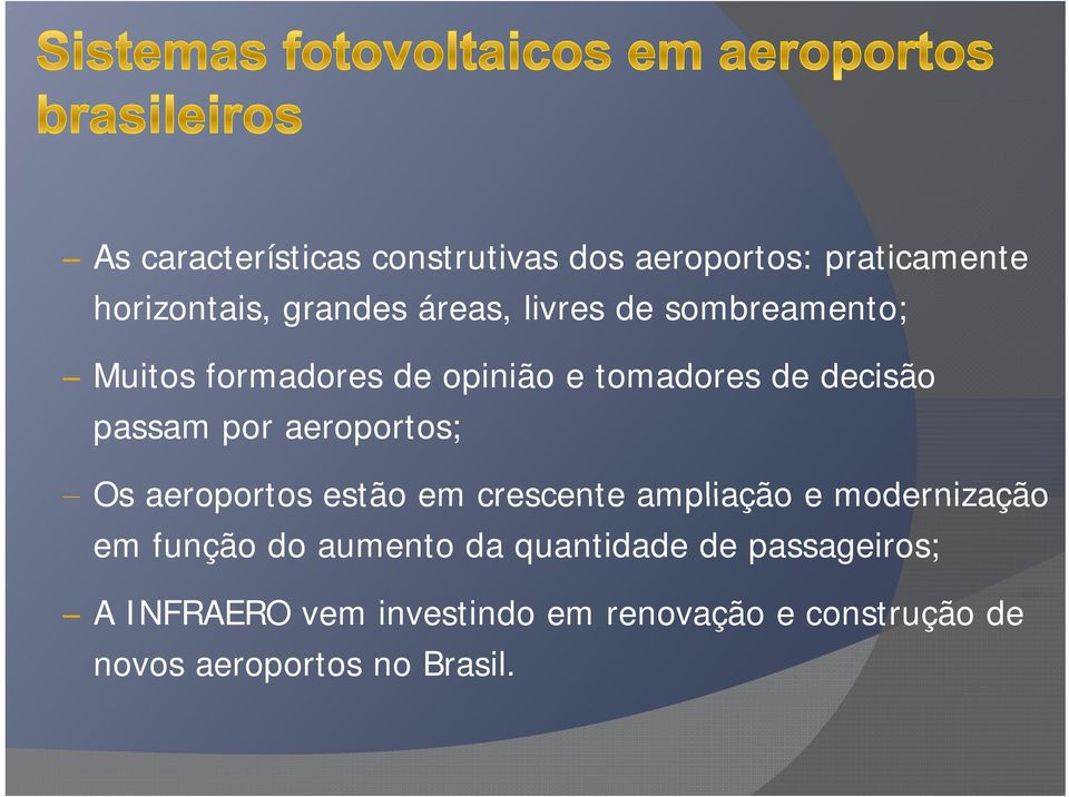 aeroportos; Os aeroportos estão em crescente ampliação e modernização em função do aumento da