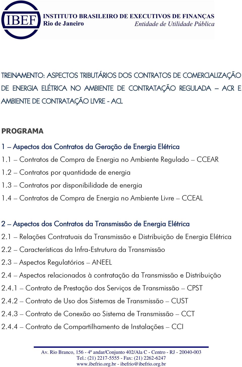 4 Contratos de Compra de Energia no Ambiente Livre CCEAL 2 Aspectos dos Contratos da Transmissão de Energia Elétrica 2.1 Relações Contratuais da Transmissão e Distribuição de Energia Elétrica 2.