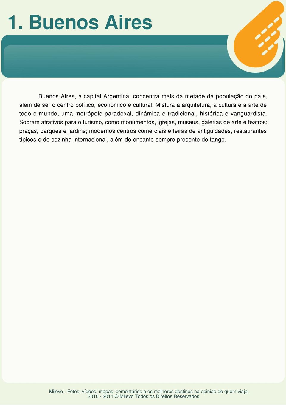 Mistura a arquitetura, a cultura e a arte de todo o mundo, uma metrópole paradoxal, dinâmica e tradicional, histórica e vanguardista.