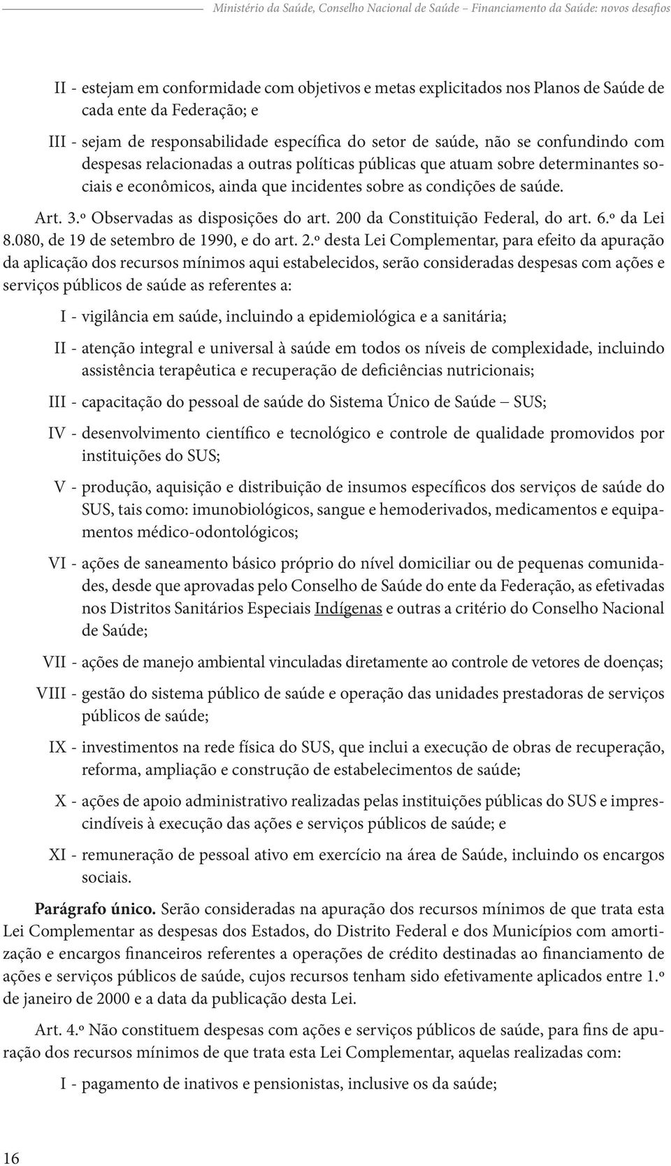 incidentes sobre as condições de saúde. Art. 3.º Observadas as disposições do art. 20