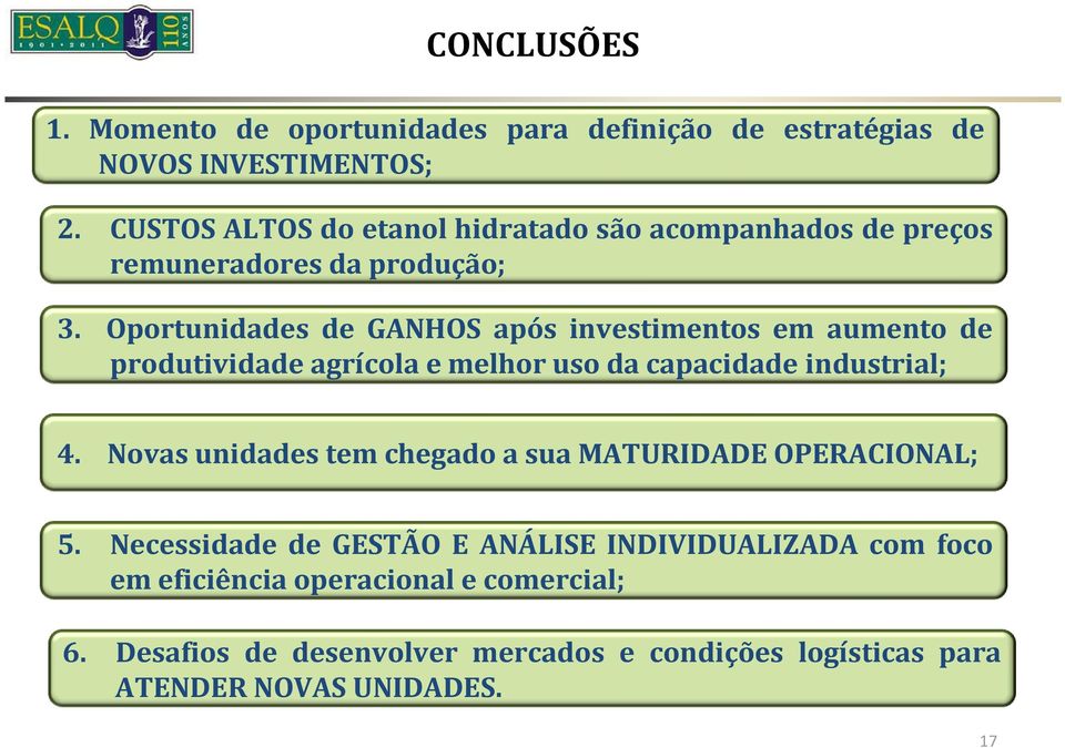 Oportunidades de GANHOS após investimentos em aumento de produtividade agrícola e melhor uso da capacidade industrial; 4.