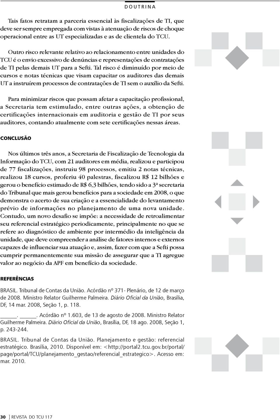 Tal risco é diminuído por meio de cursos e notas técnicas que visam capacitar os auditores das demais UT a instruírem processos de contratações de TI sem o auxílio da Sefti.