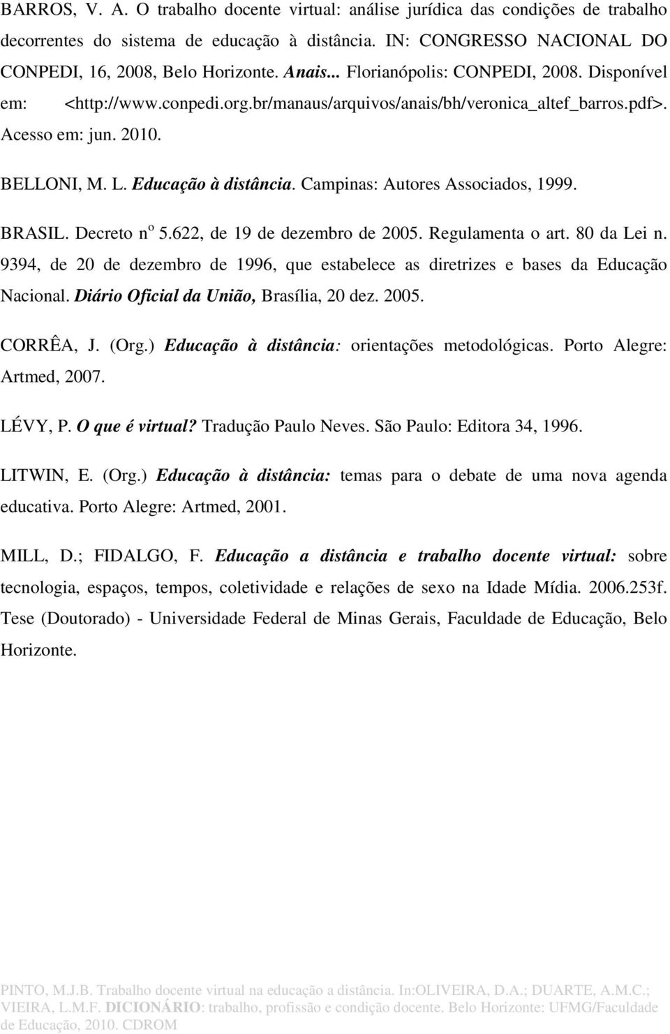 Campinas: Autores Associados, 1999. BRASIL. Decreto n o 5.622, de 19 de dezembro de 2005. Regulamenta o art. 80 da Lei n.