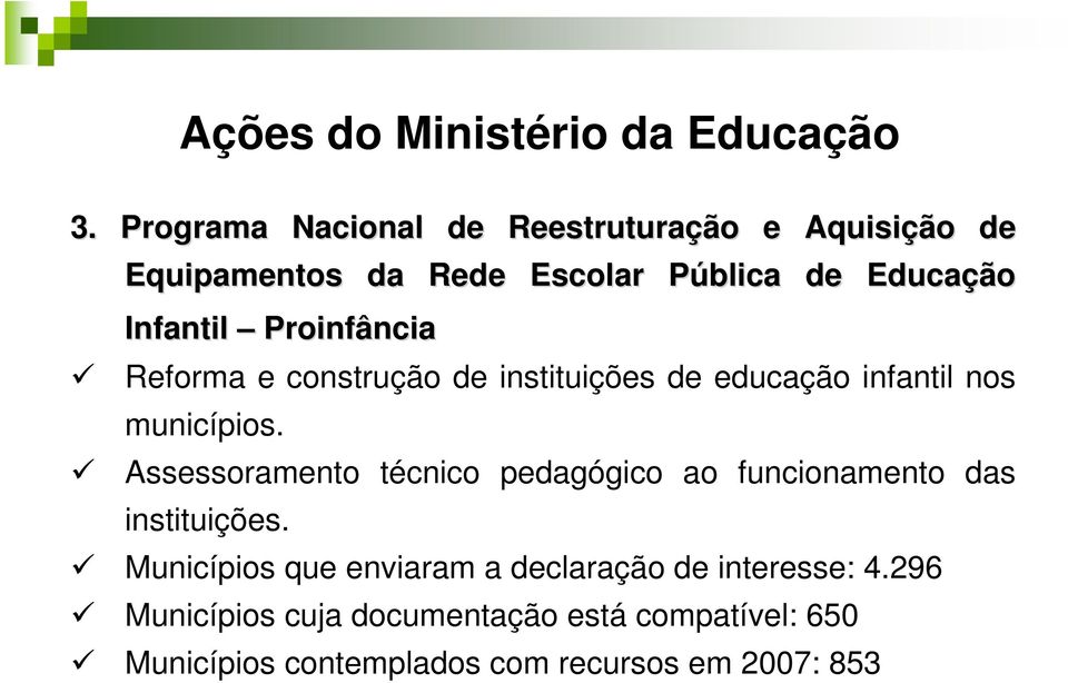Proinfância Reforma e construção de instituições de educação infantil nos municípios.