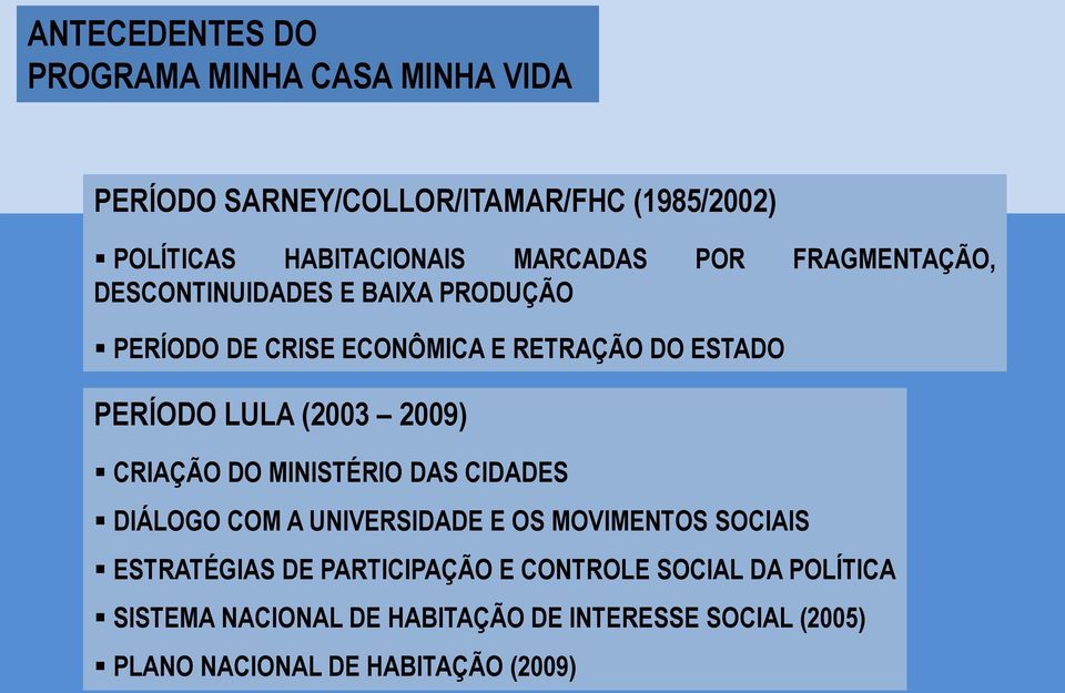 LULA (2003 2009) CRIAÇÃO DO MINISTÉRIO DAS CIDADES DIÁLOGO COM A UNIVERSIDADE E OS MOVIMENTOS SOCIAIS ESTRATÉGIAS DE