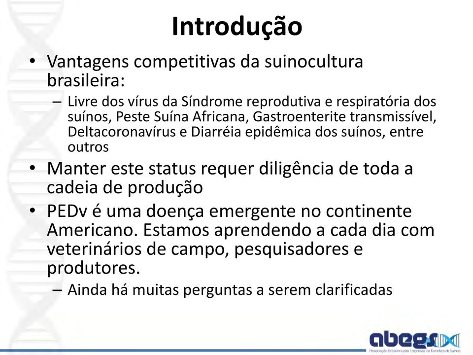 Manter este status requer diligência de toda a cadeia de produção PEDv é uma doença emergente no continente Americano.