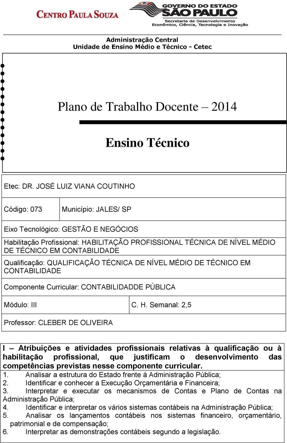 Qualificação: QUALIFICAÇÃO TÉCNICA DE NÍVEL MÉDIO DE TÉCNICO EM CONTABILIDADE Componente Curricular: CONTABILIDADDE PÚBLICA Módulo: III C. H.