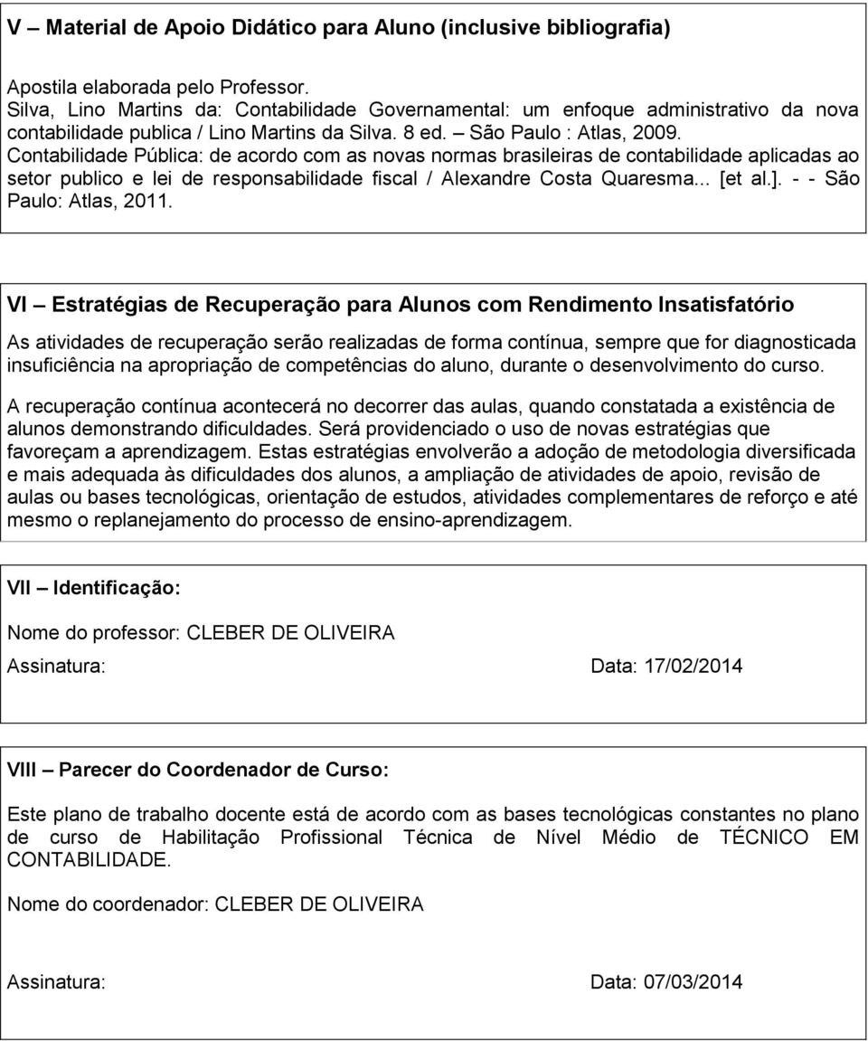 Contabilidade Pública: de acordo com as novas normas brasileiras de contabilidade aplicadas ao setor publico e lei de responsabilidade fiscal / Alexandre Costa Quaresma... [et al.].