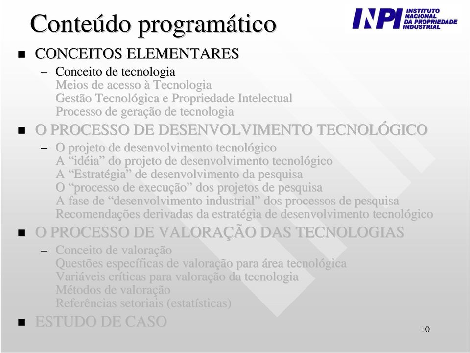 projetos de pesquisa A fase de desenvolvimento industrial dos processos de pesquisa Recomendações derivadas da estratégia de desenvolvimento tecnológico O PROCESSO DE VALORAÇÃO DAS TECNOLOGIAS