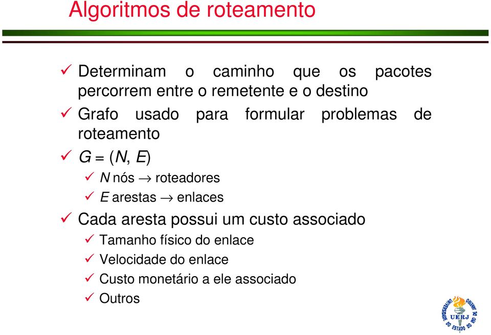 E) N nós roteadores E arestas enlaces Cada aresta possui um custo associado