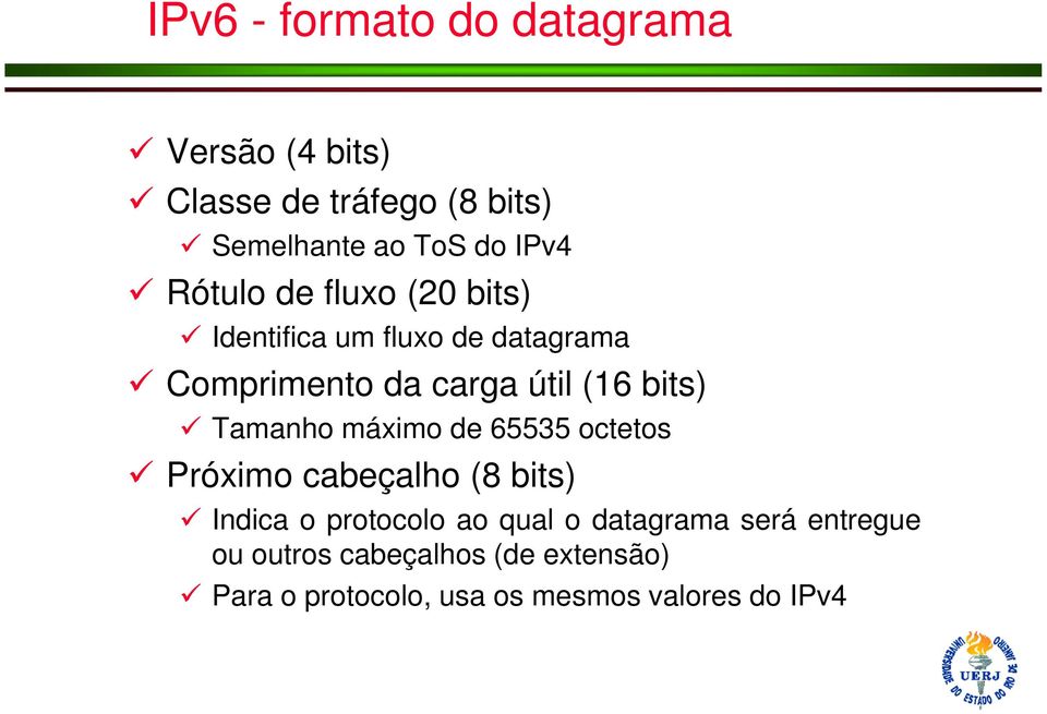 Tamanho máximo de 65535 octetos Próximo cabeçalho (8 bits) Indica o protocolo ao qual o