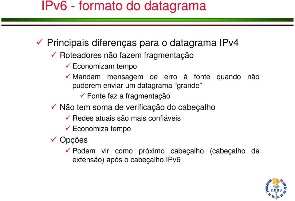 grande Fonte faz a fragmentação Não tem soma de verificação do cabeçalho Redes atuais são mais