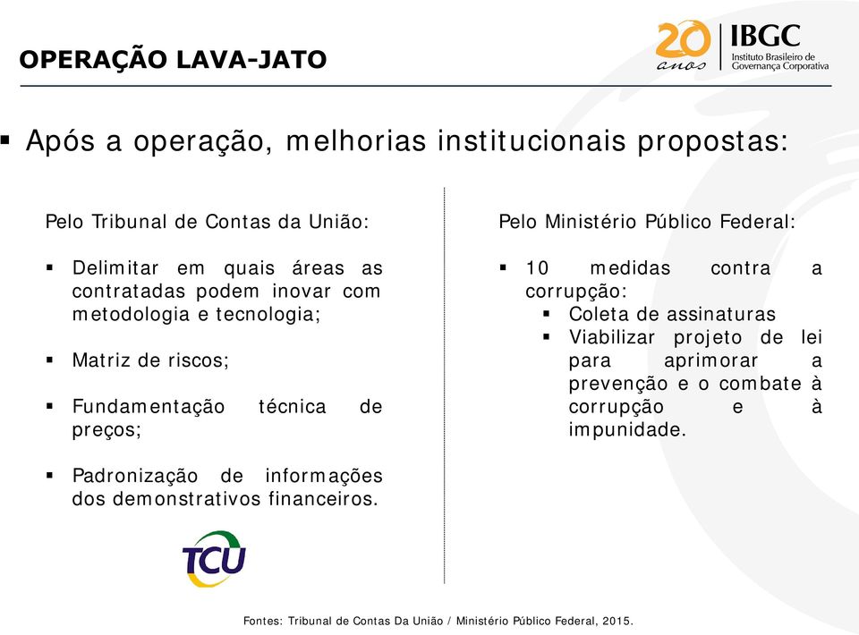 Federal: 10 medidas contra a corrupção: Coleta de assinaturas Viabilizar projeto de lei para aprimorar a prevenção e o combate à