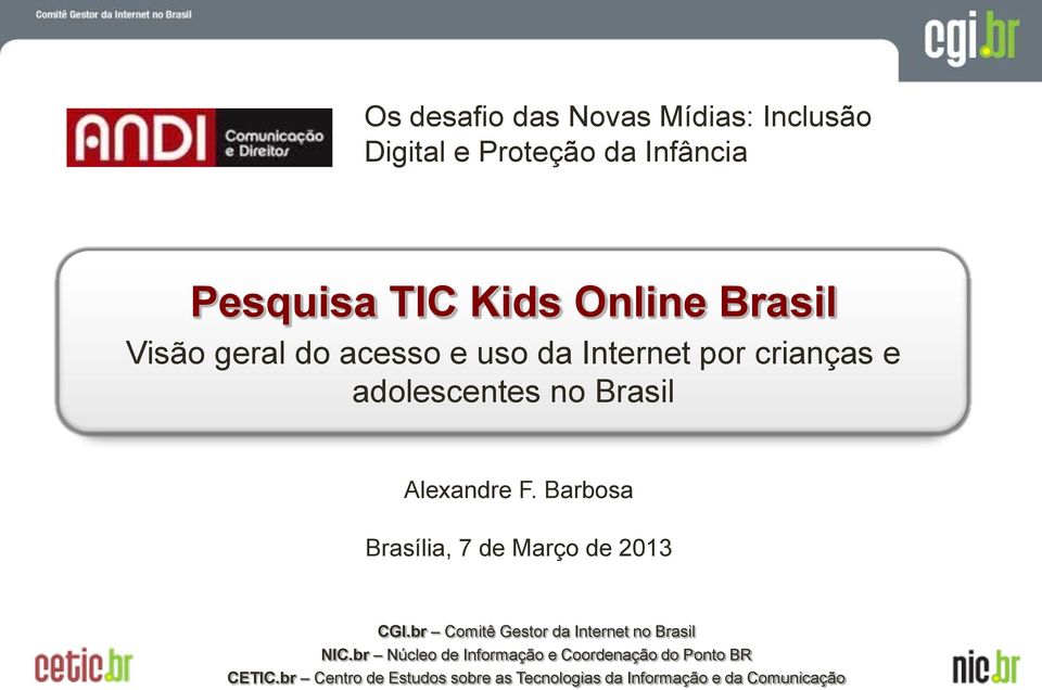 Barbosa Brasília, 7 de Março de 213 CGI.br Comitê Gestor da Internet no Brasil NIC.