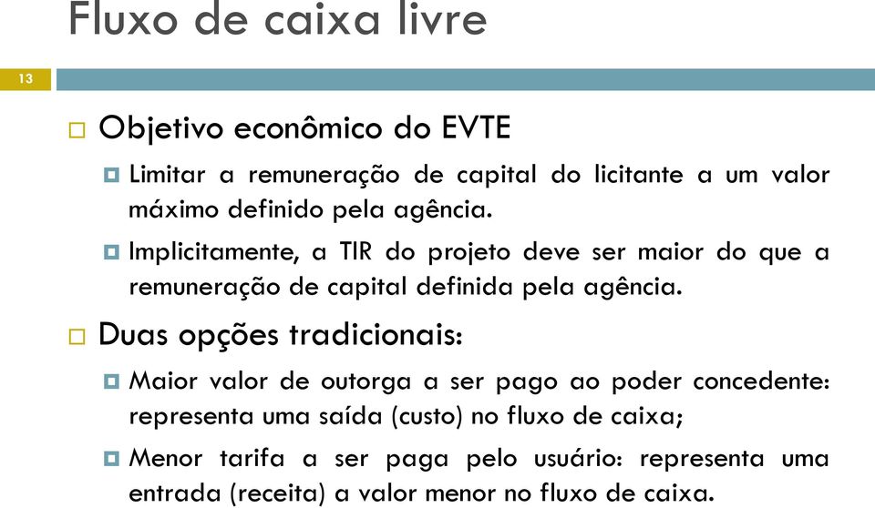 Implicitamente, a TIR do projeto deve ser maior do que a remuneração de capital definida pela agência.