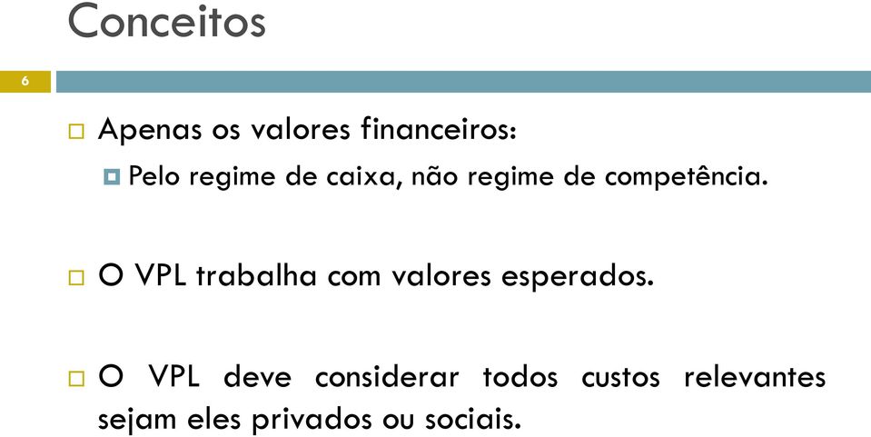 O VPL trabalha com valores esperados.