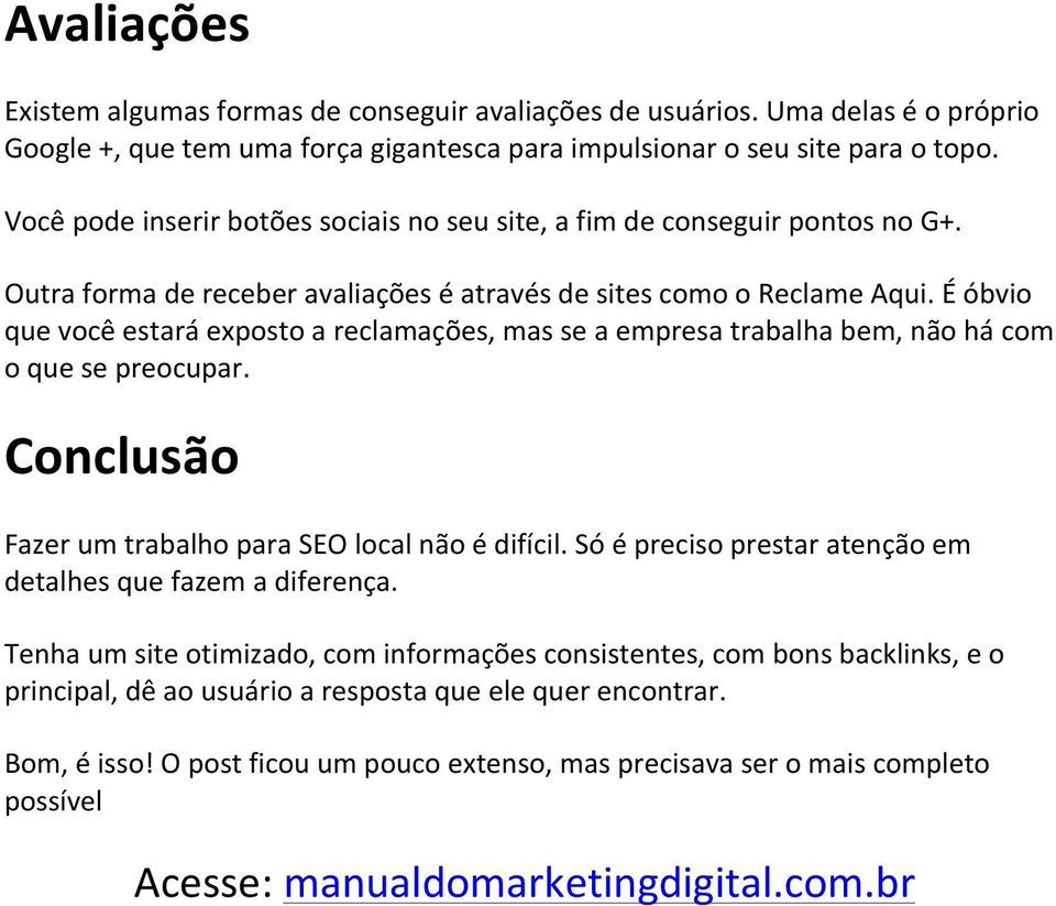 É óbvio que você estará exposto a reclamações, mas se a empresa trabalha bem, não há com o que se preocupar. Conclusão Fazer um trabalho para SEO local não é difícil.