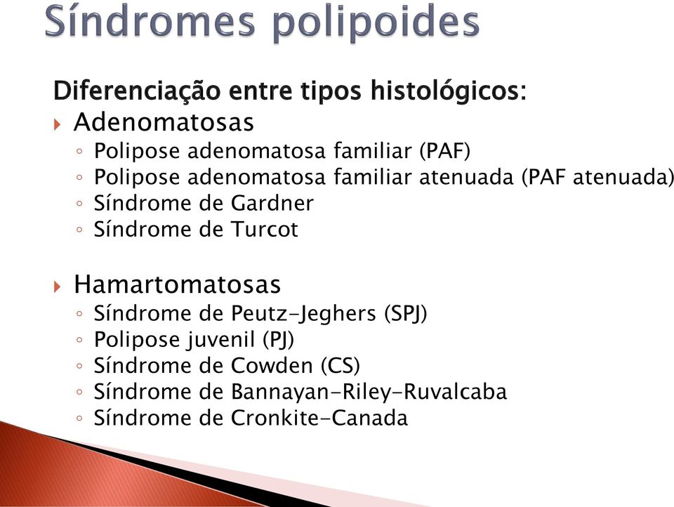 Síndrome de Turcot Hamartomatosas Síndrome de Peutz-Jeghers (SPJ) Polipose juvenil